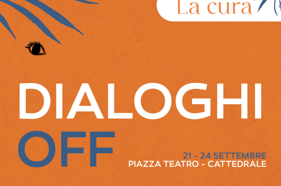 Ai “Dialoghi OFF” altre visioni di Cura e cittadinanza attiva